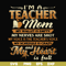 FN000164-I'm a teacher mom my wallet is empty my nerves are shot my voice is the teacher's voice my schedule is crazy and my heart is full svg, png, dxf, eps fi