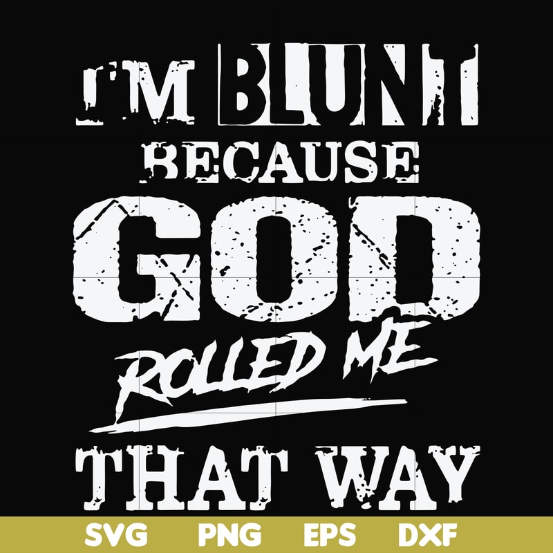 FN000202-I'm blunt because God rolled me that way svg, png, dxf, eps file FN000202.jpg
