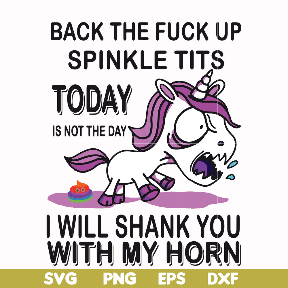 FN00022-Back the fuck up sprinkle tits today is not the day I will shank you with my horn svg, png, dxf, eps file FN00022.jpg