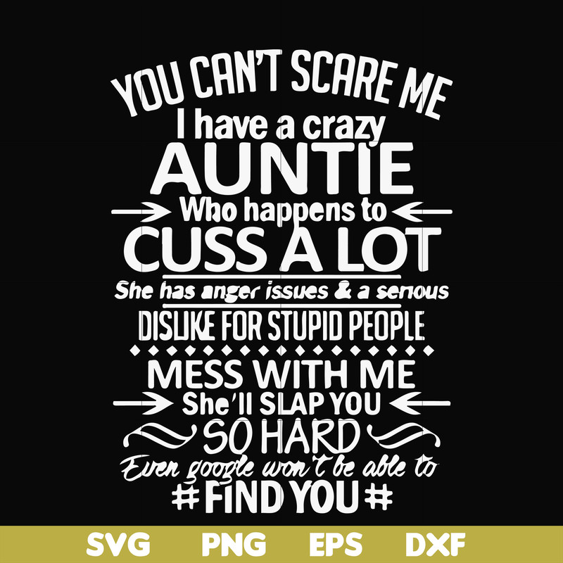 FN000220-You can't scare me I have a crazy auntie who happens to cuss a lot mess with me she'll slap you so hard even google won't be able to find you svg, png,