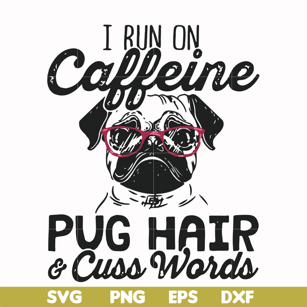 FN000236-I run on Caffeine pug hair cuss words svg, png, dxf, eps file FN000236.jpg