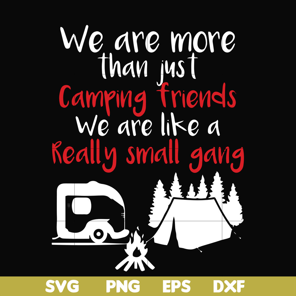 FN000246-We are more than just camping friends we are like a really small gang svg, png, dxf, eps file FN000246.jpg