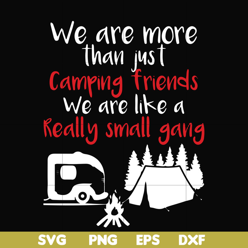 FN000246-We are more than just camping friends we are like a really small gang svg, png, dxf, eps file FN000246.jpg