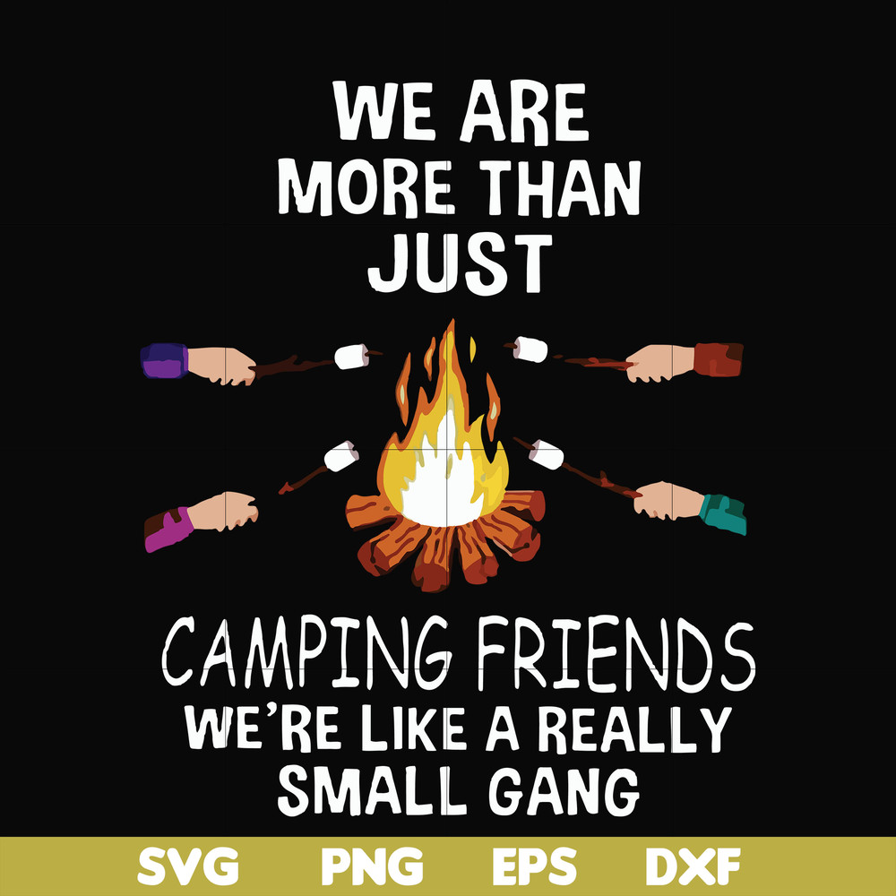 FN000247-We are more than just camping friends we are like a really small gang svg, png, dxf, eps file FN000247.jpg