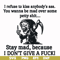 FN000256-I refuse to kiss anybody's ass stay mad because I don't give a fuck svg, png, dxf, eps file FN000256.jpg