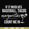 FN000257-If it involves baseball tacos margaritas count me in svg, png, dxf, eps file FN000257.jpg