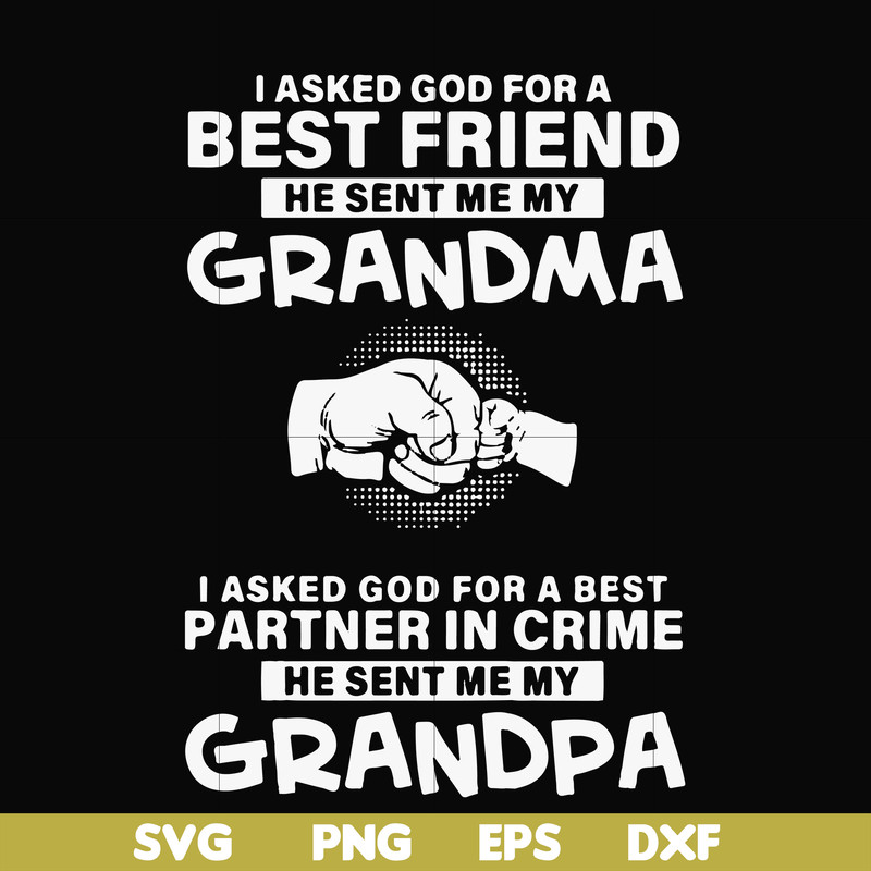 FN000260-I asked god for a best friend he sent me my grandma I asked god for a best partner in crime he sent me my grandpa svg, png, dxf, eps file FN000260.jpg