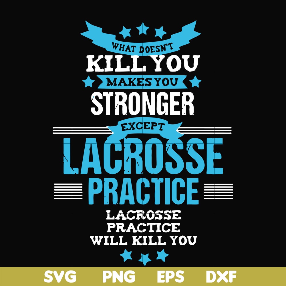 FN000323-What doesn't kill you makes you stronger except Lacrosse practice svg, png, dxf, eps file FN000323.jpg