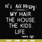 FN000327-It's all messy my hair the house the kids life svg, png, dxf, eps file FN000327.jpg