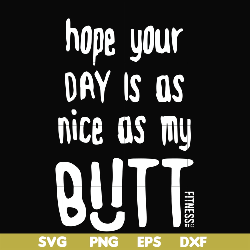 FN000340-Hope your day is as nice as my butt svg, png, dxf, eps file FN000340.jpg