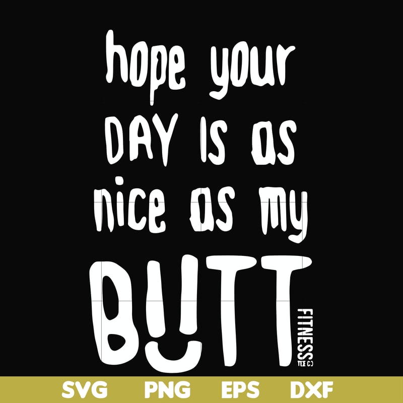 FN000340-Hope your day is as nice as my butt svg, png, dxf, eps file FN000340.jpg