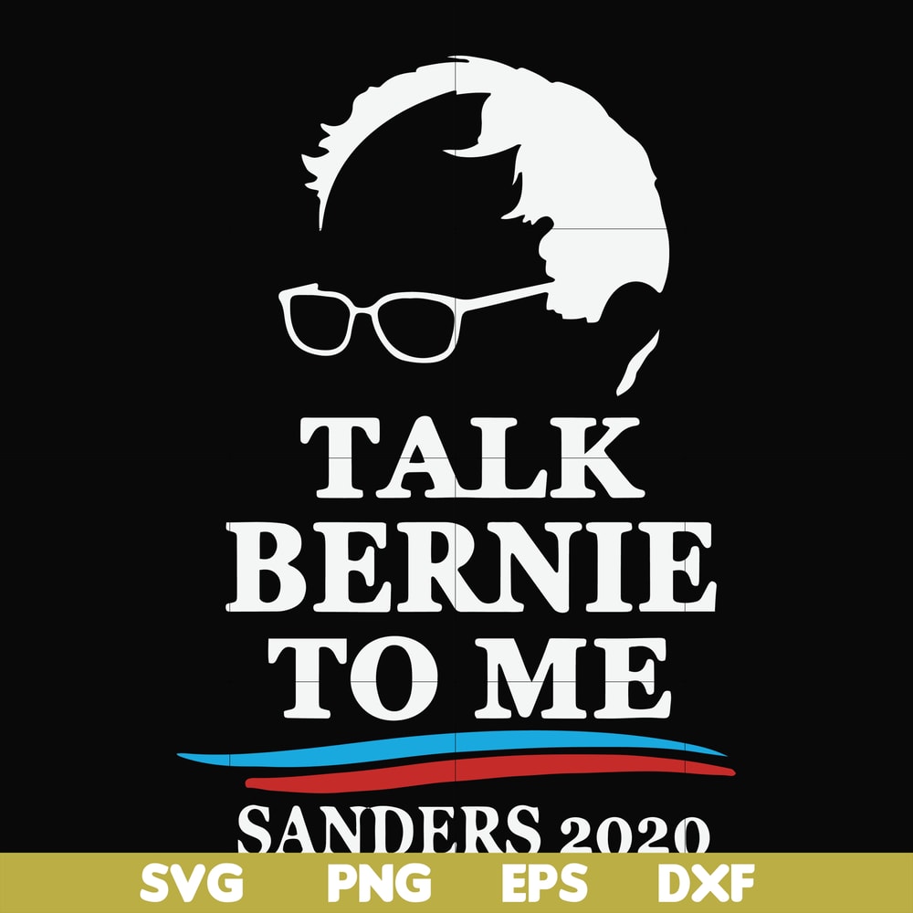FN000353-Talk bernie to me sanders 2020 svg, png, dxf, eps file FN000353.jpg