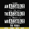 FN000362-I'm not an asshole I'm the asshole and it's Mr asshole to you svg, png, dxf, eps file FN000362.jpg
