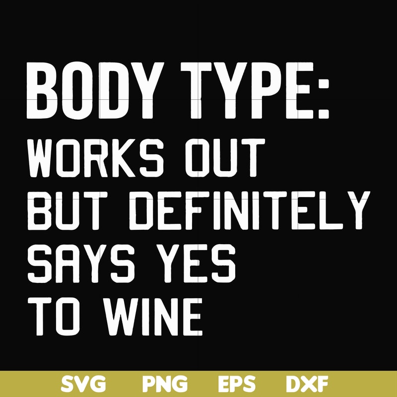 FN000366-Body type works out but definitely says yes to wine svg, png, dxf, eps file FN000366.jpg