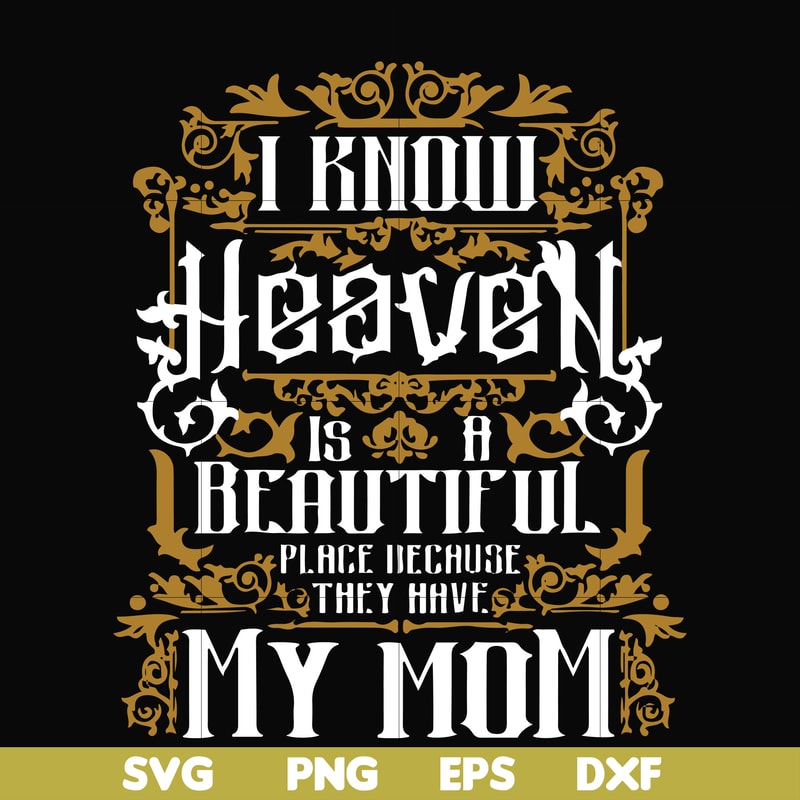 FN000391-I know heaven is a beautiful place because they have my mom svg, png, dxf, eps file FN000391.jpg