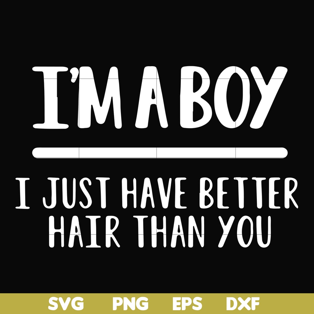 FN000394-I'm a boy I just have better hair than you svg, png, dxf, eps file FN000394.jpg