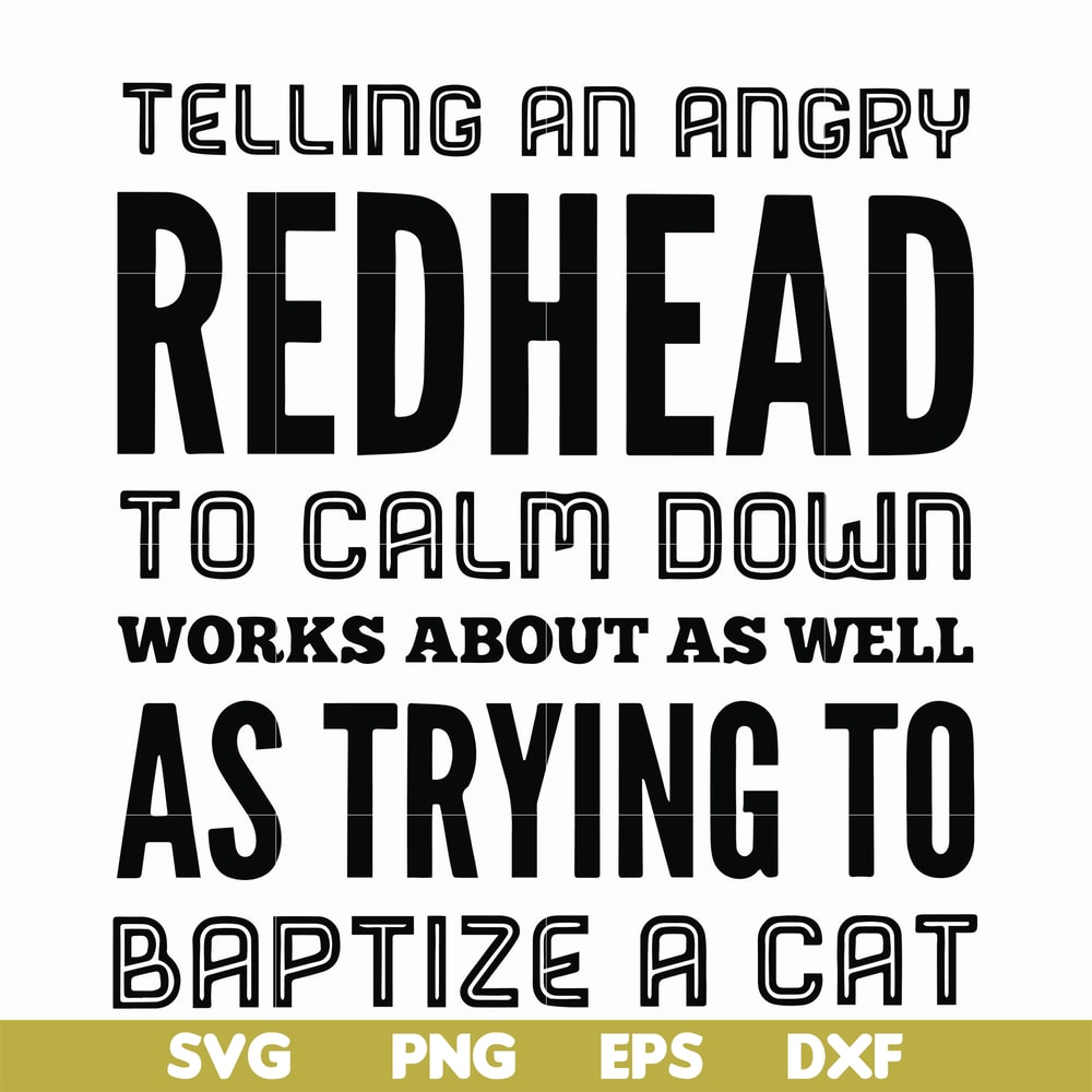 FN000433-Telling an angry redhead to calm down works about as well as trying to baptize a cat svg, png, dxf, eps file FN000433.jpg