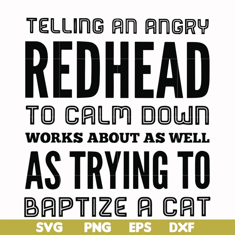 FN000433-Telling an angry redhead to calm down works about as well as trying to baptize a cat svg, png, dxf, eps file FN000433.jpg