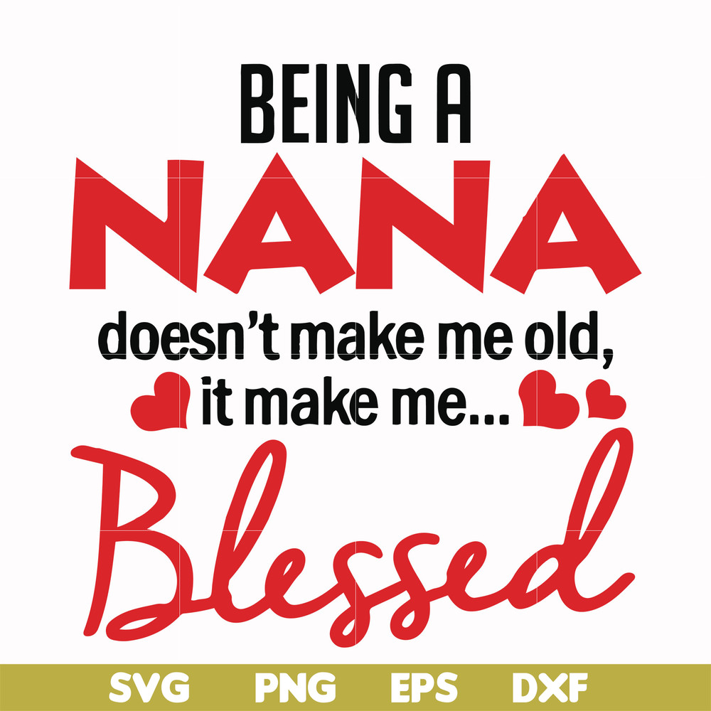 FN000436-Being a Nana doesn't make me old it make me blessed svg, png, dxf, eps file FN000436.jpg