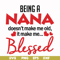 FN000436-Being a Nana doesn't make me old it make me blessed svg, png, dxf, eps file FN000436.jpg