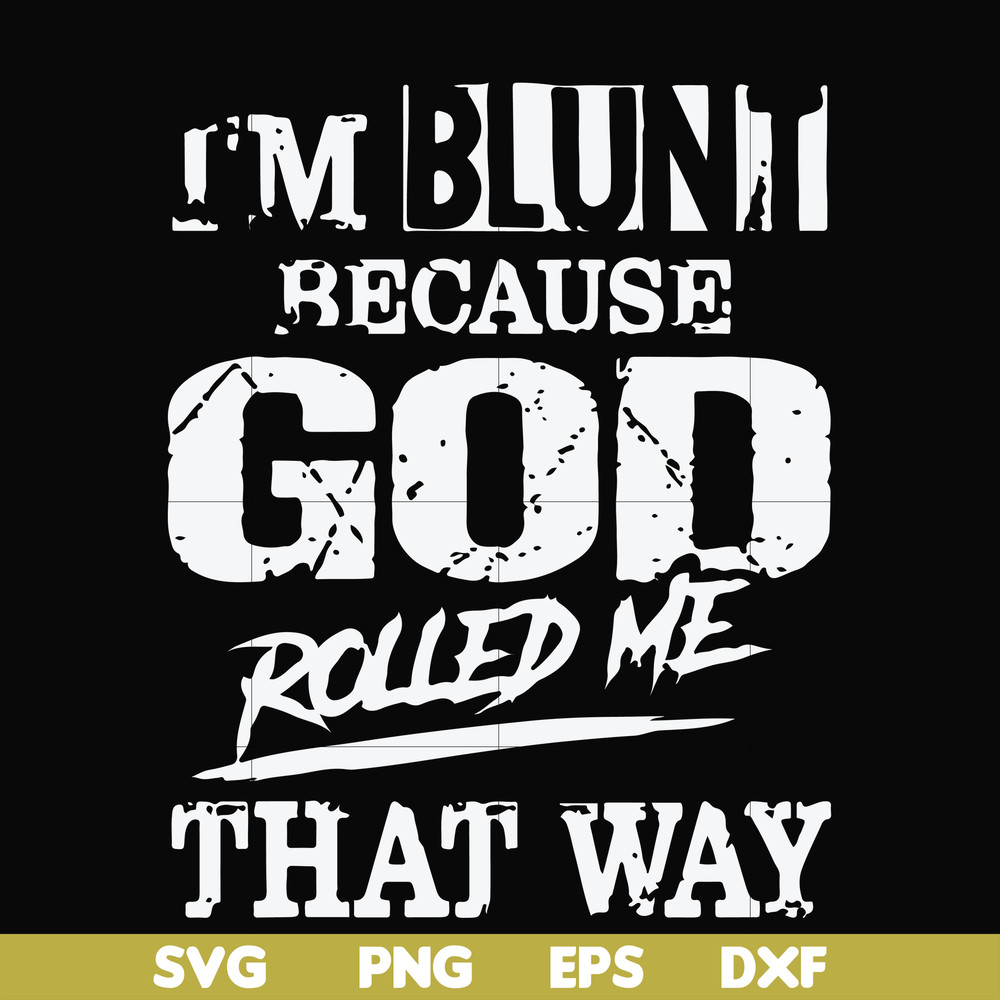 FN000447-I'm blunt because God rolled me that way svg, png, dxf, eps file FN000447.jpg