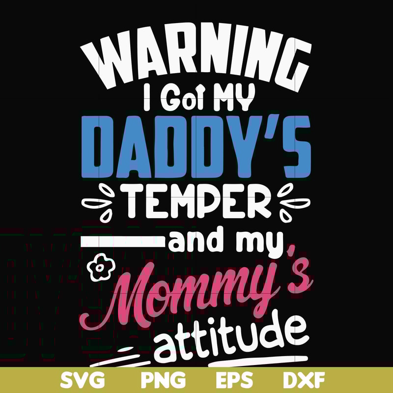 FN000456-Warning I got my daddy's temper and my mommy's attitude svg, png, dxf, eps file FN000456.jpg