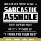 FN000465-Will I ever stop being a sarcastic asshole find out on next week's episode of I think the fuck not svg, png, dxf, eps file FN000465.jpg