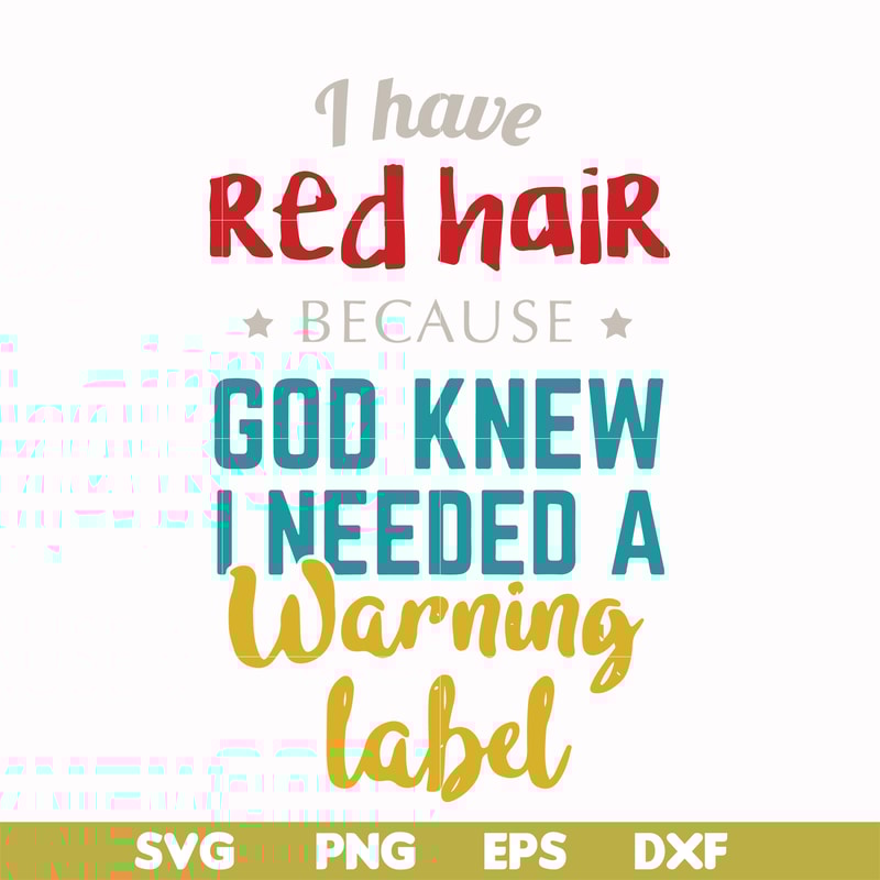 FN000476-I have red hair because God knew I needed a warning label svg, png, dxf, eps file FN000476.jpg