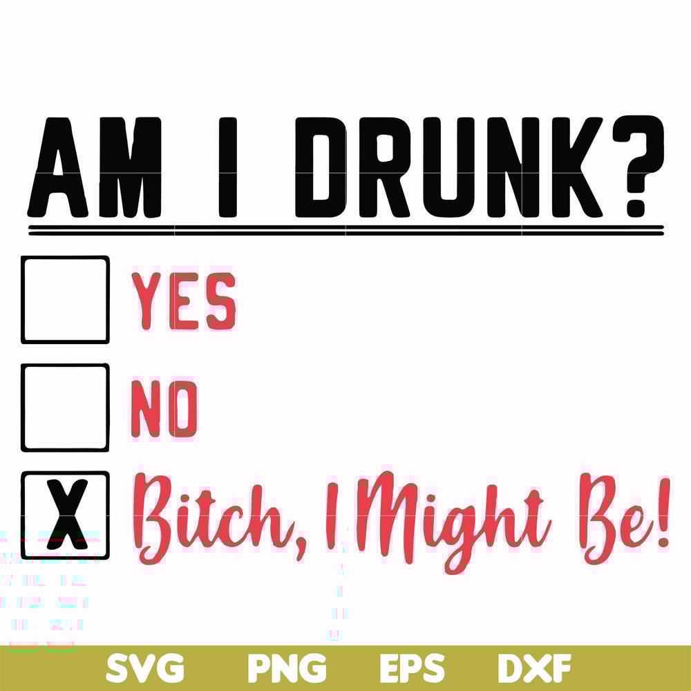 FN000481-Am I drunk yes no bitch I might be svg, png, dxf, eps file FN000481.jpg