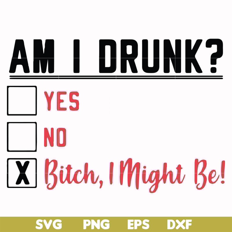 FN000481-Am I drunk yes no bitch I might be svg, png, dxf, eps file FN000481.jpg