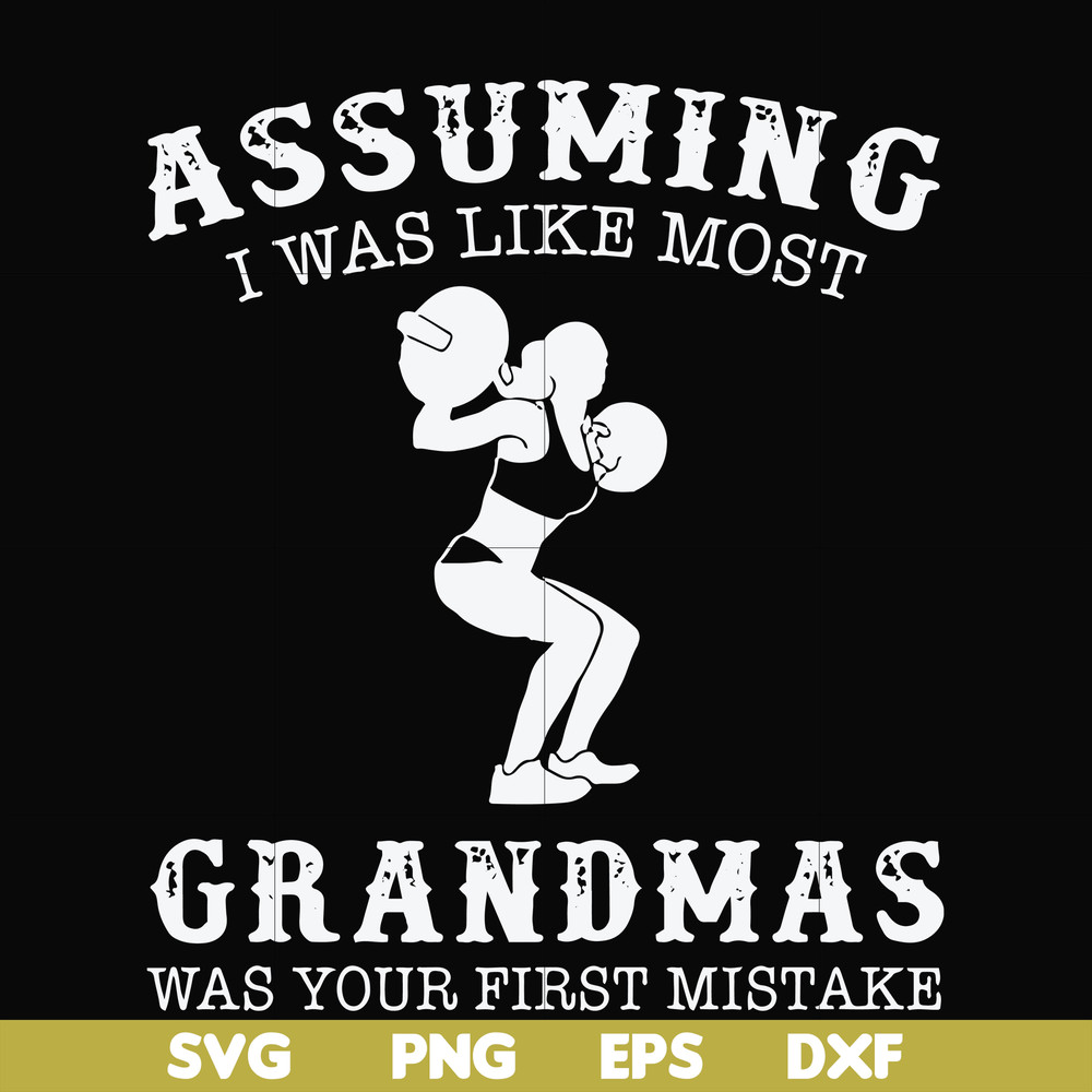 FN000487-Assuming I was like most grandmas was your first mistake svg, png, dxf, eps file FN000487.jpg