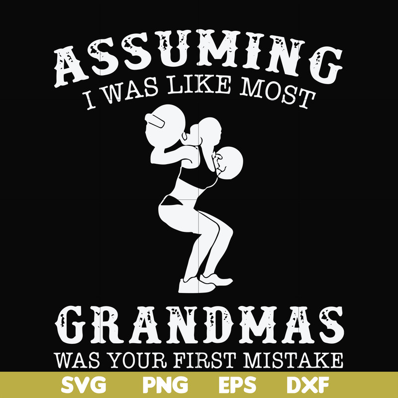 FN000487-Assuming I was like most grandmas was your first mistake svg, png, dxf, eps file FN000487.jpg