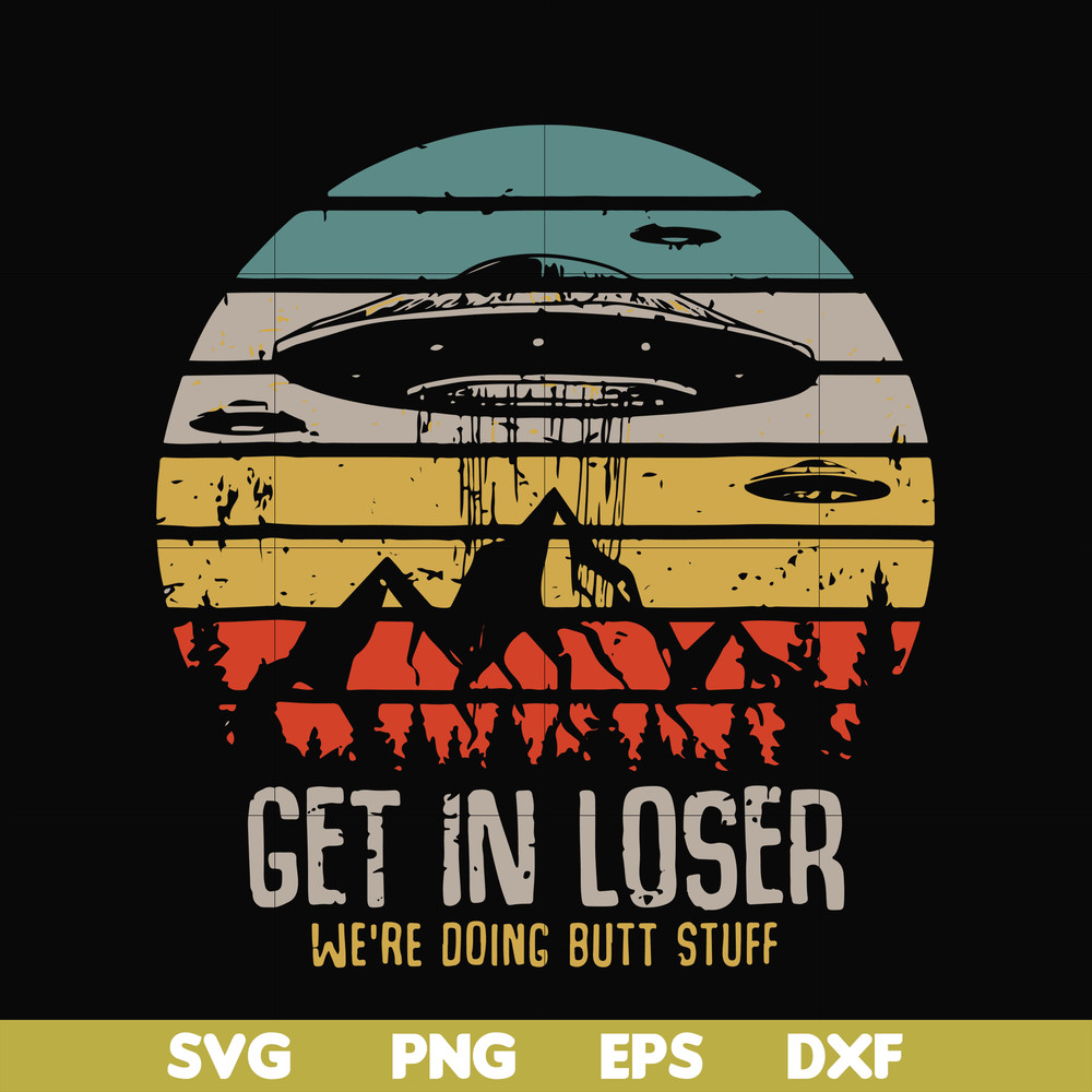 FN000495-Get in loser we're doing butt stuff svg, png, dxf, eps file FN000495.jpg