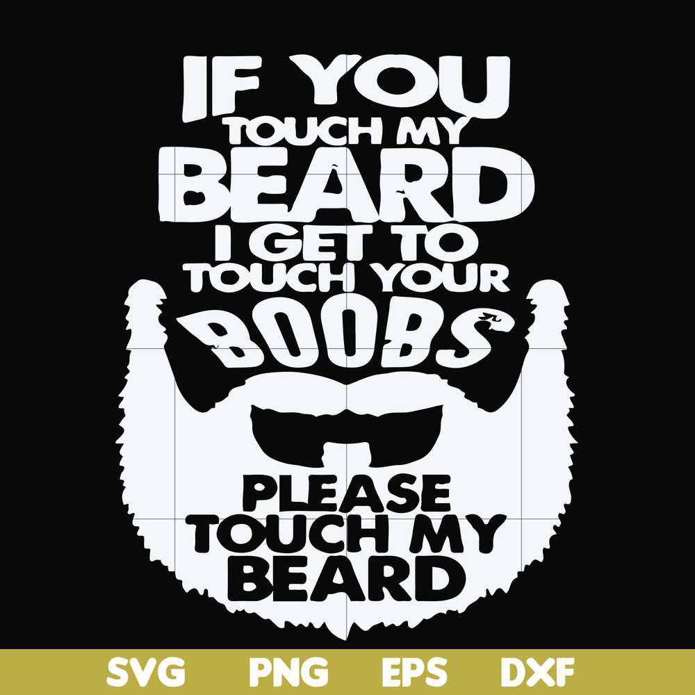 FN000516-If you touch my beard I get to touch your boobs please touch my beard svg, png, dxf, eps file FN000516.jpg