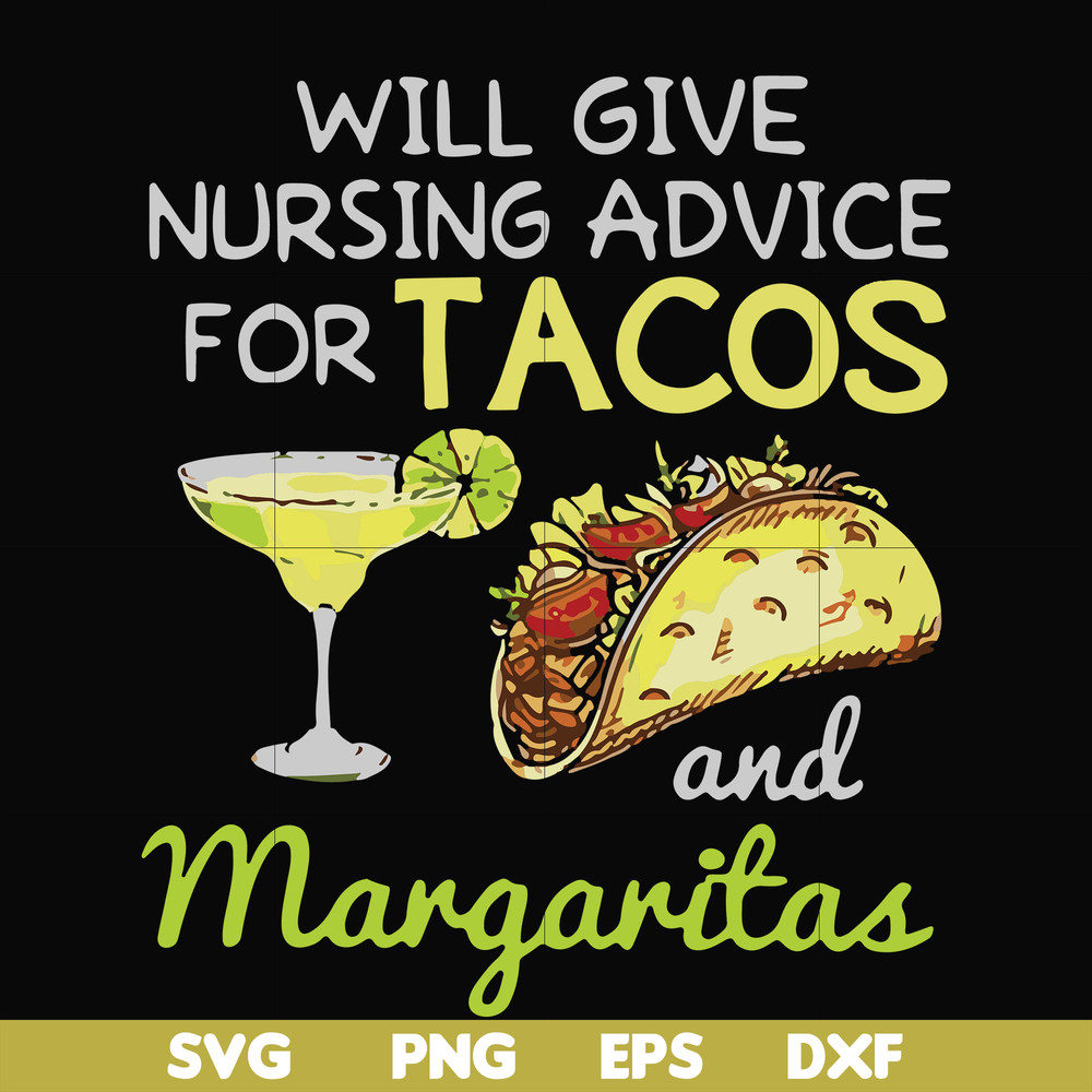 FN000518-Will give nursing advice for Tacos and Margaritas svg, png, dxf, eps file FN000518.jpg
