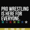 FN000522-Pro wrestling is here for everyone svg, png, dxf, eps file FN000522.jpg