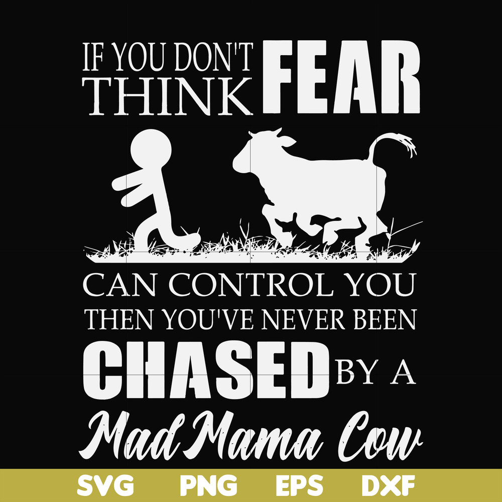 FN000533-If you don't think fear can control you then you've never been chased by a mad mama cow svg, png, dxf, eps file FN000533.jpg