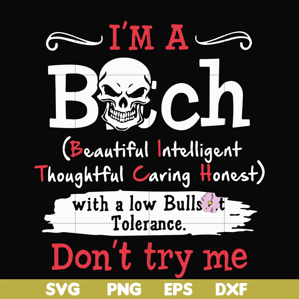 FN000536-I'm a bitch beautiful intelligent thoughtful caring honest with a low bullshit don't try me svg, png, dxf, eps file FN000536.jpg
