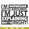 FN000562-I'm Norwegian I'm not arguing I'm just explaining why I'm right! svg, png, dxf, eps file FN000562.jpg