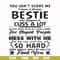 FN000685-You can't scare me I have a crazy bestie who happens to cuss a lot she has anger issues and a serious dislike for stupid people mess with me she will s