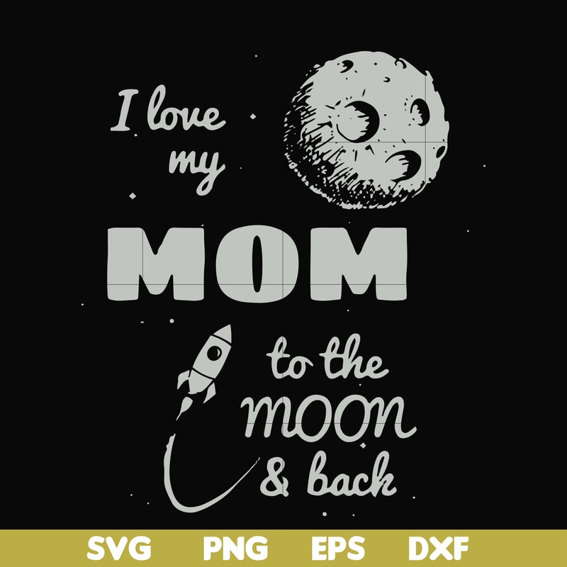 FN000757-I love my mom to the moon and back svg, png, dxf, eps file FN000757.jpg