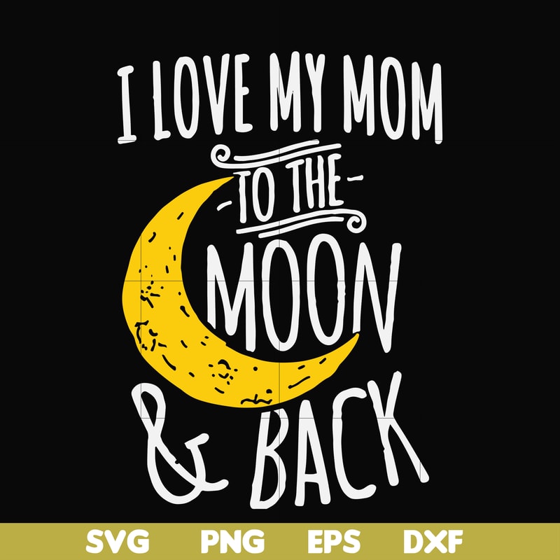 FN000758-I love my mom to the moon and back svg, png, dxf, eps file FN000758.jpg