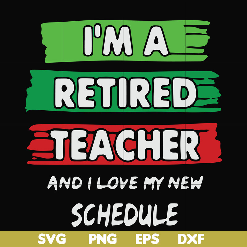 FN000781-I'm a retired teacher and I love my new schedule svg, png, dxf, eps file FN000781.jpg