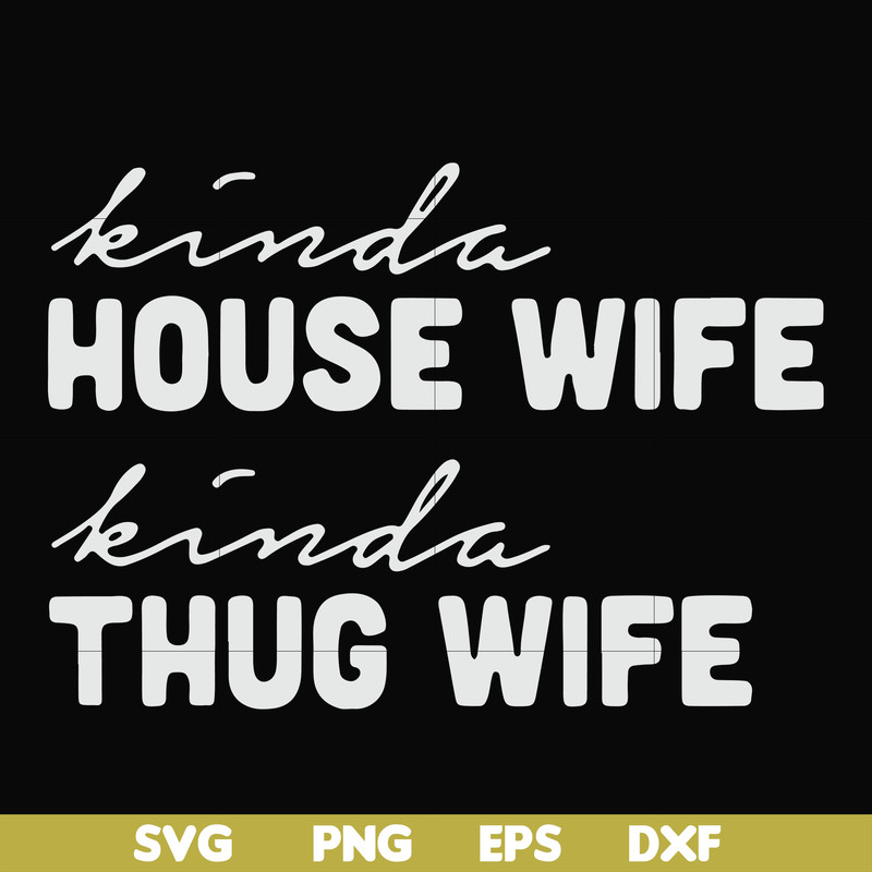 FN000784-Kinda house wife kinda thug wife svg, png, dxf, eps file FN000784.jpg