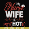 FN000813-My nurse wife is psychotic svg, png, dxf, eps file FN000813.jpg