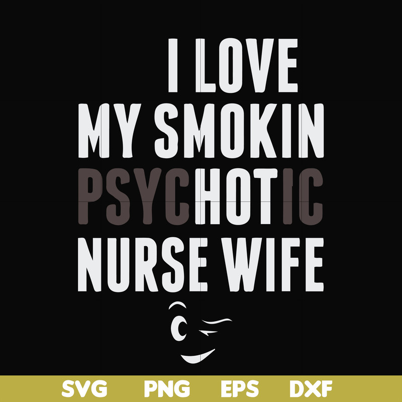 FN000814-I love my smokin psychotic nurse wife svg, png, dxf, eps file FN000814.jpg