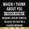 FN00082-When I think about you I touch myself meaning I rub my temples because you give me a fucking migraine svg, png, dxf, eps file FN00082.jpg