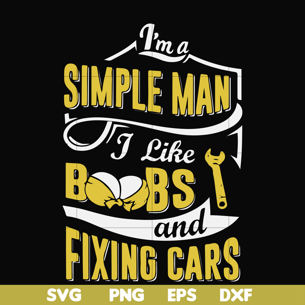 FN000832-I'm a simple man I like boobs and fixing cars svg, png, dxf, eps file FN000832.jpg