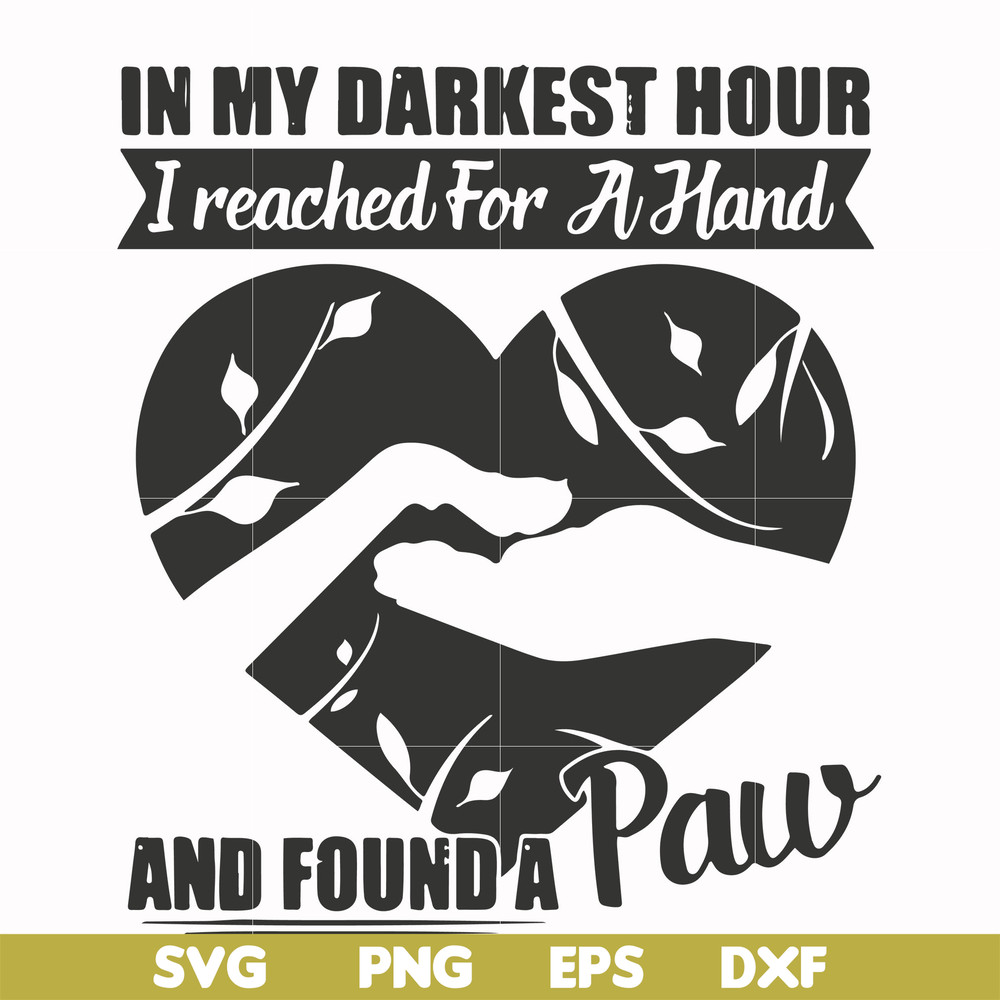 FN000863-In my darkest hour I reached for a hand and found a paw svg, png, dxf, eps file FN000863.jpg