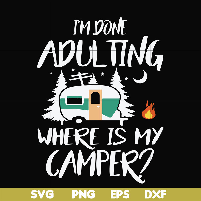 FN000869-I'm done adulting where is my camper svg, png, dxf, eps file FN000869.jpg